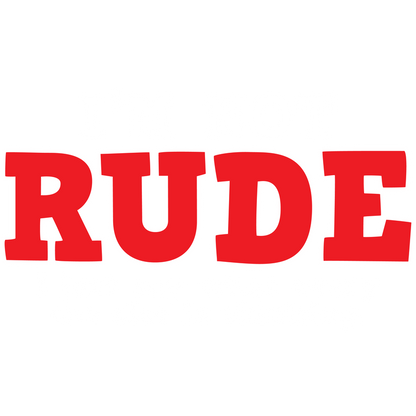 Funny T-Shirts design "I'm Not Rude. I Just Say What Every One Else Is Thinking"