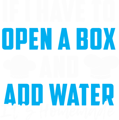 If I Have To Open Box And Add Water It's Homade