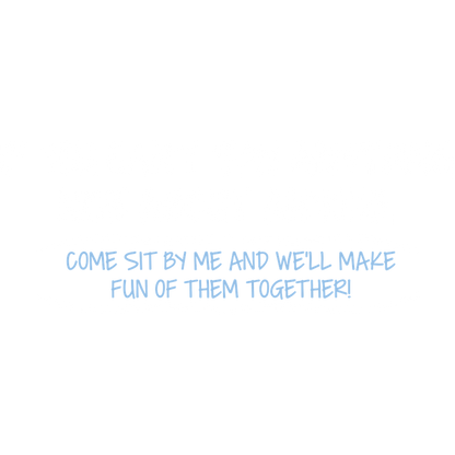 Funny T-Shirts design "You Can't Say Anything Nice About Anyone, Sit Next To Me We'll Make Fun together"