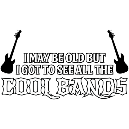 Funny T-Shirts design "I May Be Old, But I Got To See All The Cool Bands"