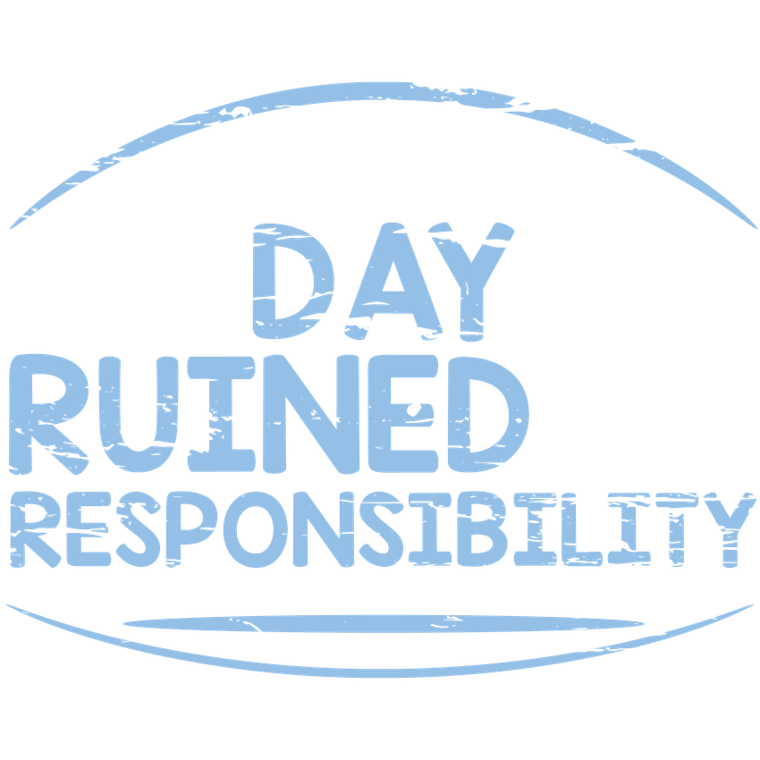 Funny T-Shirts design "Another Fine Day Ruined By Responsibility"