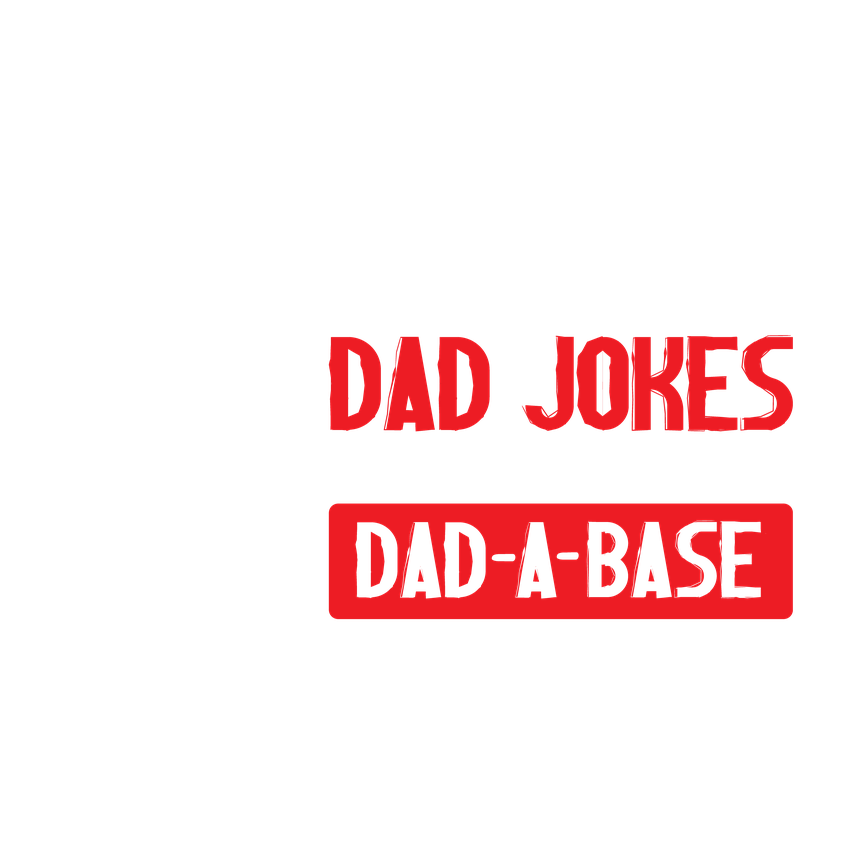 Funny T-Shirts design "I Keep All My Dad Jokes in a Dad-a-Base"