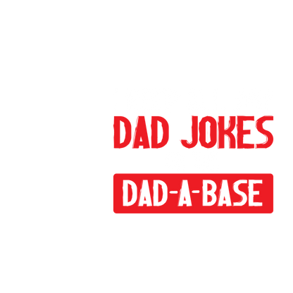 Funny T-Shirts design "I Keep All My Dad Jokes in a Dad-a-Base"