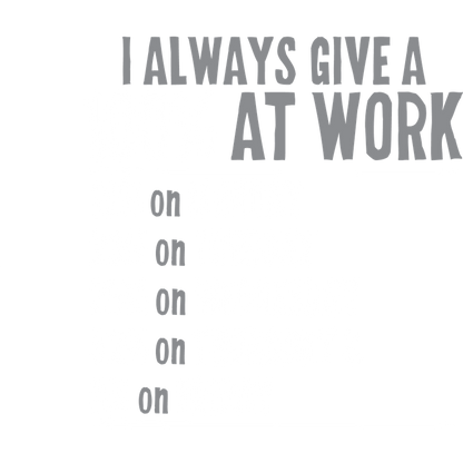 Funny T-Shirts design "I Always Give 100% At Work"