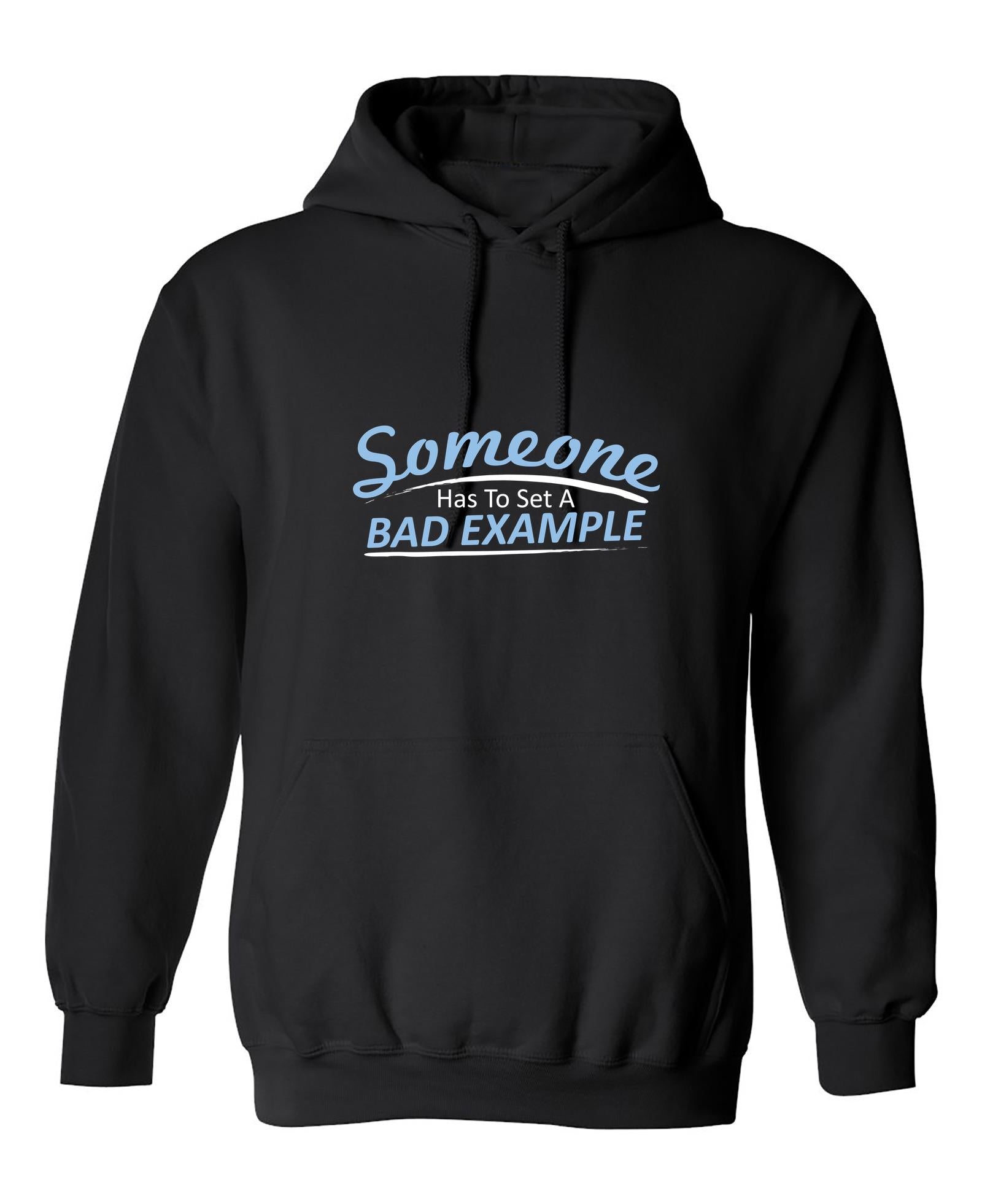 Funny T-Shirts design "Someone Has To Set A Bad Example"