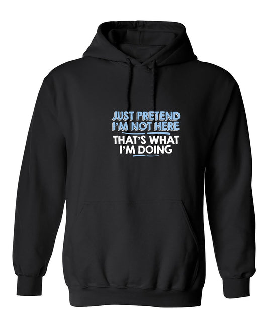 Funny T-Shirts design "Just Pretend I'm Not Here That's What I'm Doing"