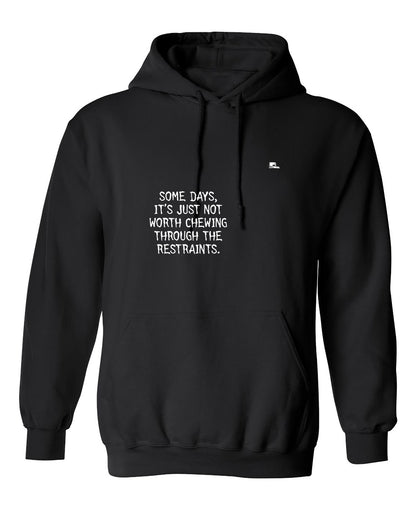 Funny T-Shirts design "Some Days, It's Just Not Worth Chewing Through The Restraints"