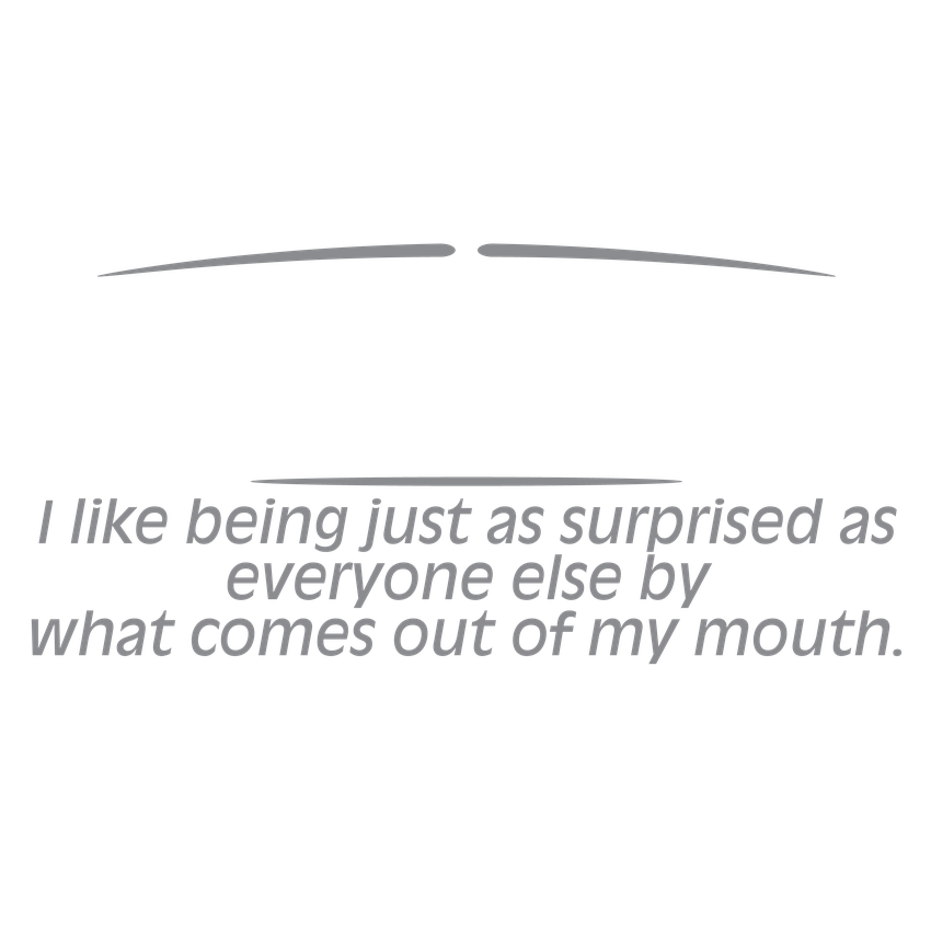 Funny T-Shirts design "I Prefer Not To Think Before Speaking I like Behing Surprised"