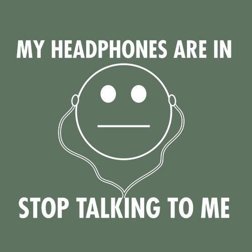 My Headphones are In Stop Talking - Roadkill T Shirts