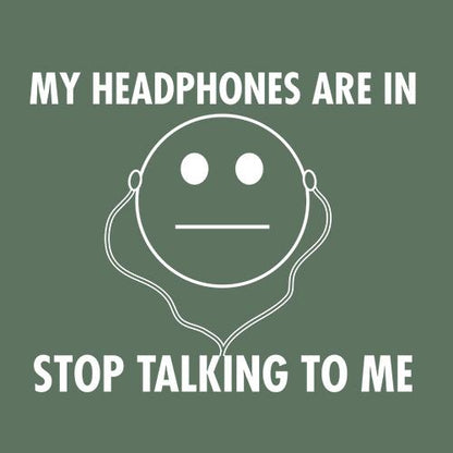 My Headphones are In Stop Talking - Roadkill T Shirts