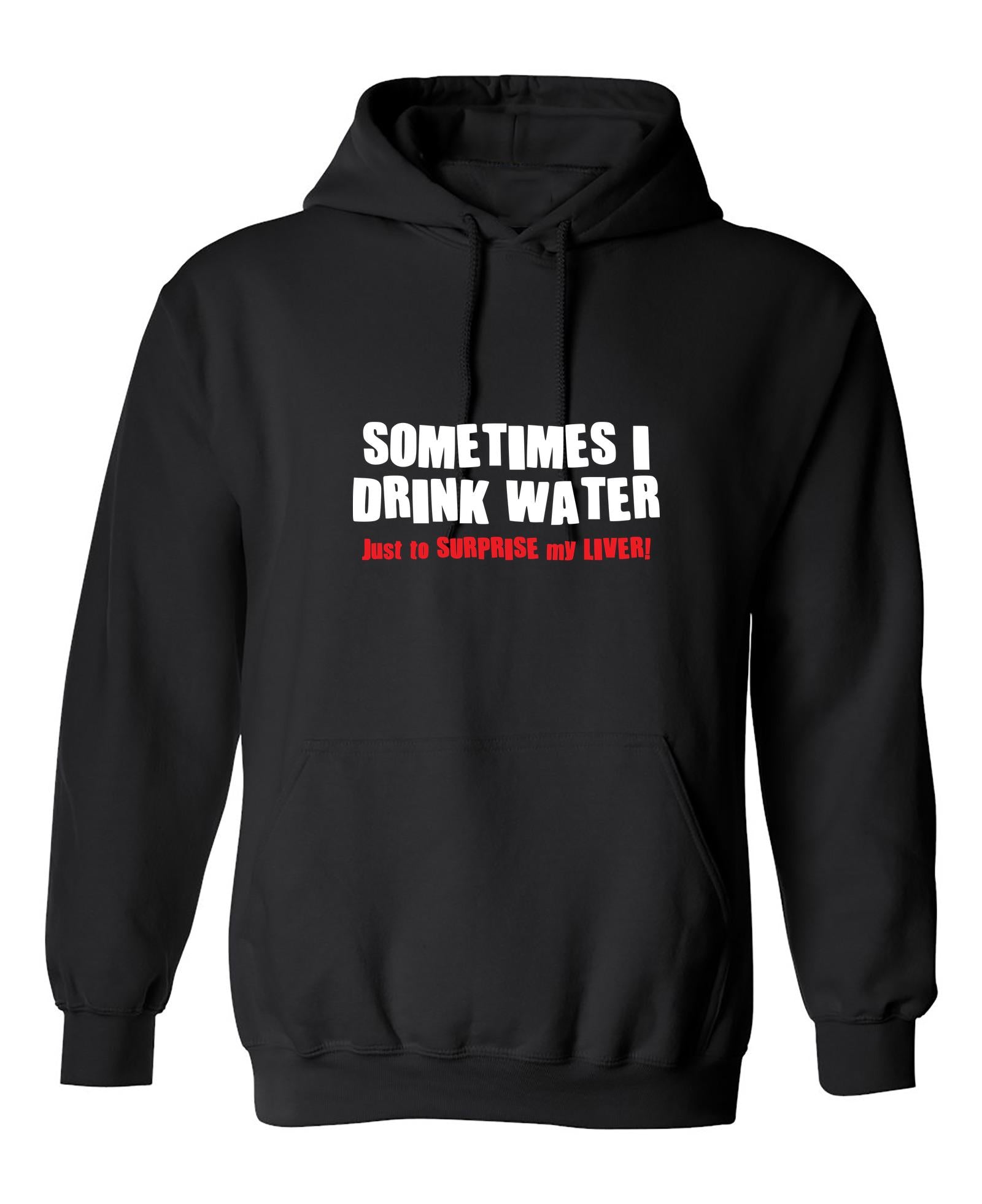 Funny T-Shirts design "Sometimes I Drink Water Just To Suprise My Liver"