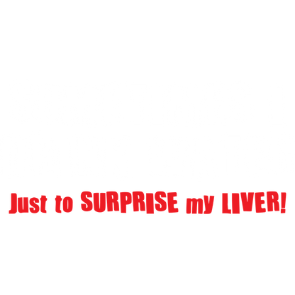 Funny T-Shirts design "Sometimes I Drink Water Just To Suprise My Liver"