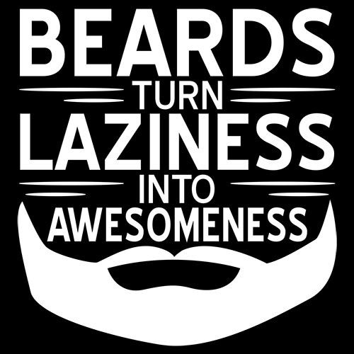 Beards Turn Laziness Into Awesomeness T-Shirt