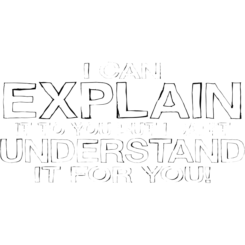 Funny T-Shirts design "I Can Explain It But I Can't Understand It For You"