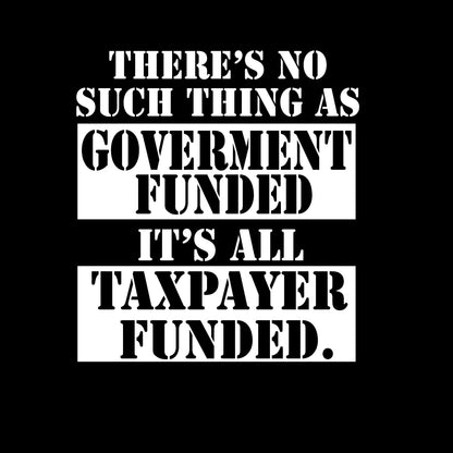 There's No Such Thing As Goverment Funded