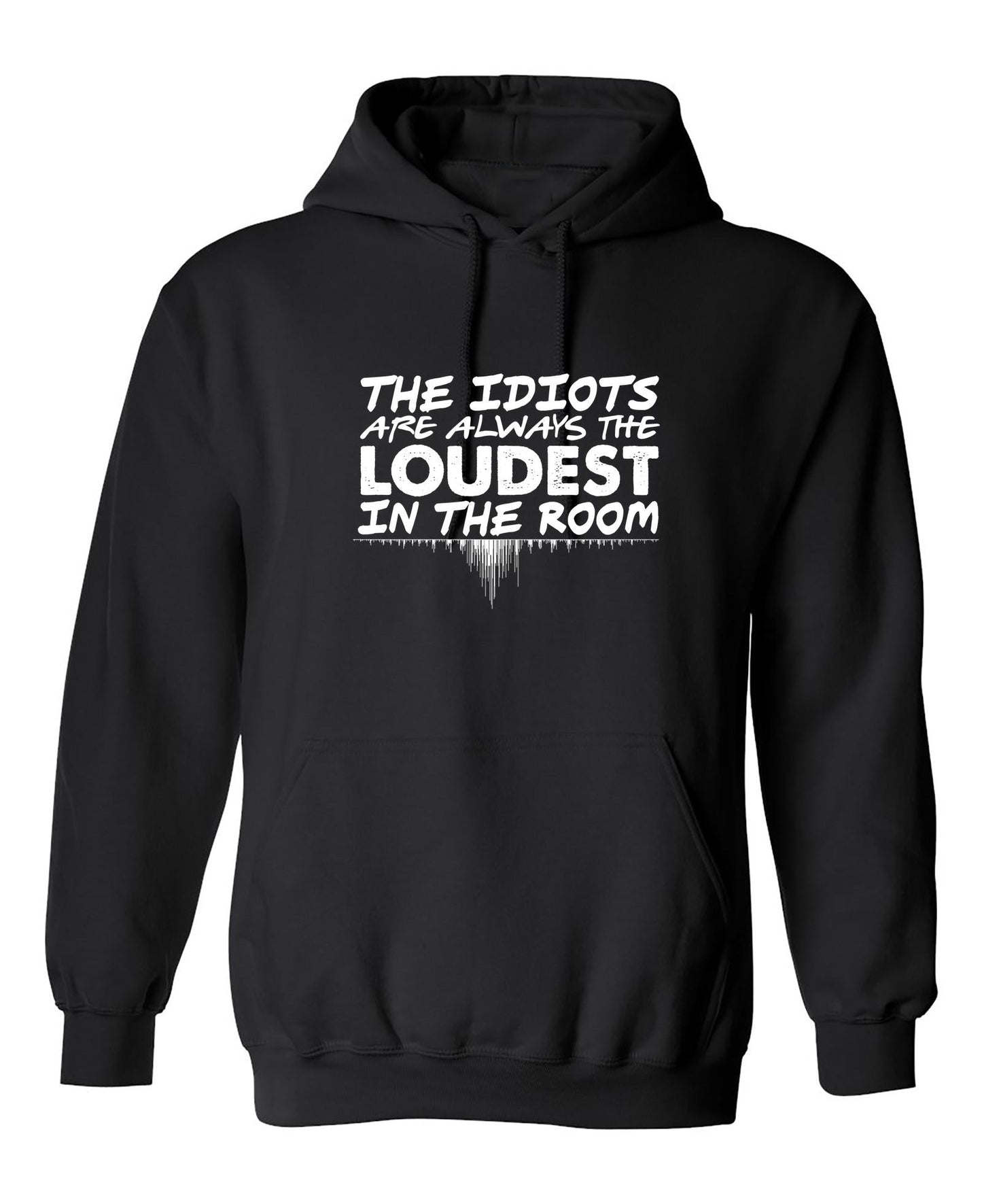 Funny T-Shirts design "The Idiots Are Always The Loudest In The Room"