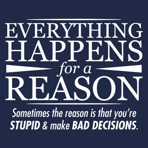 Everything Happens For A Reason T-Shirt