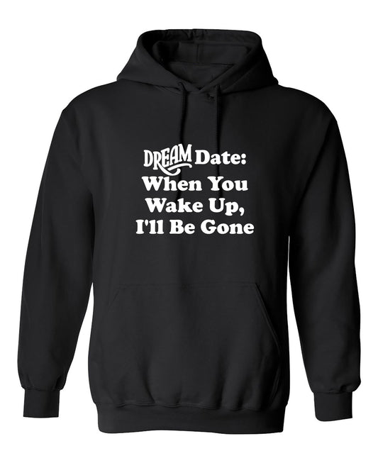 Funny T-Shirts design "Dream Date: When You Wake Up I'll Be Gone"