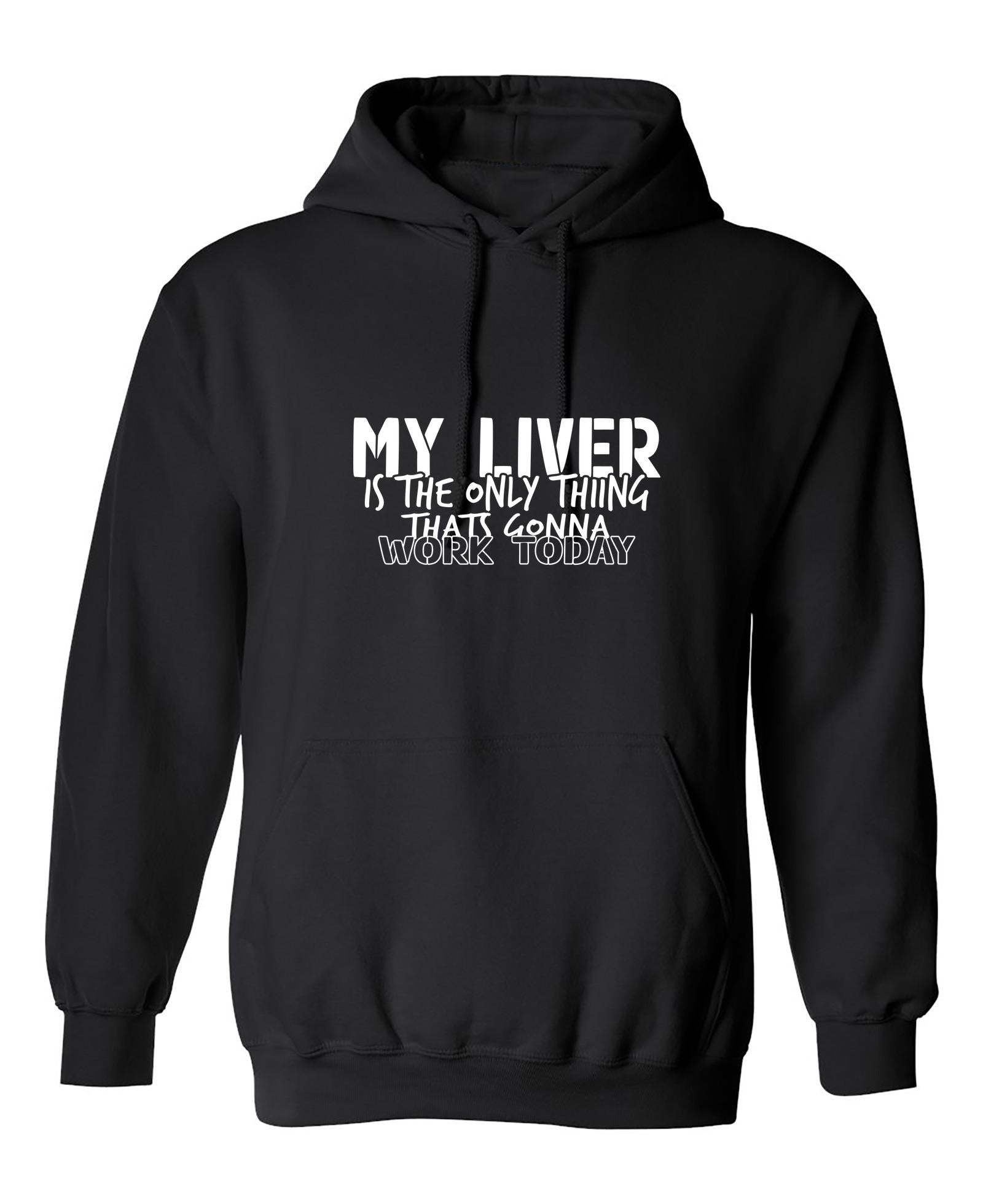 Funny T-Shirts design "My Liver is the Only Thing That’s Gonna WORK TODAY"