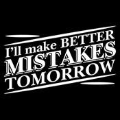 I'll Make Better Mistakes Tomorrow - Roadkill T Shirts