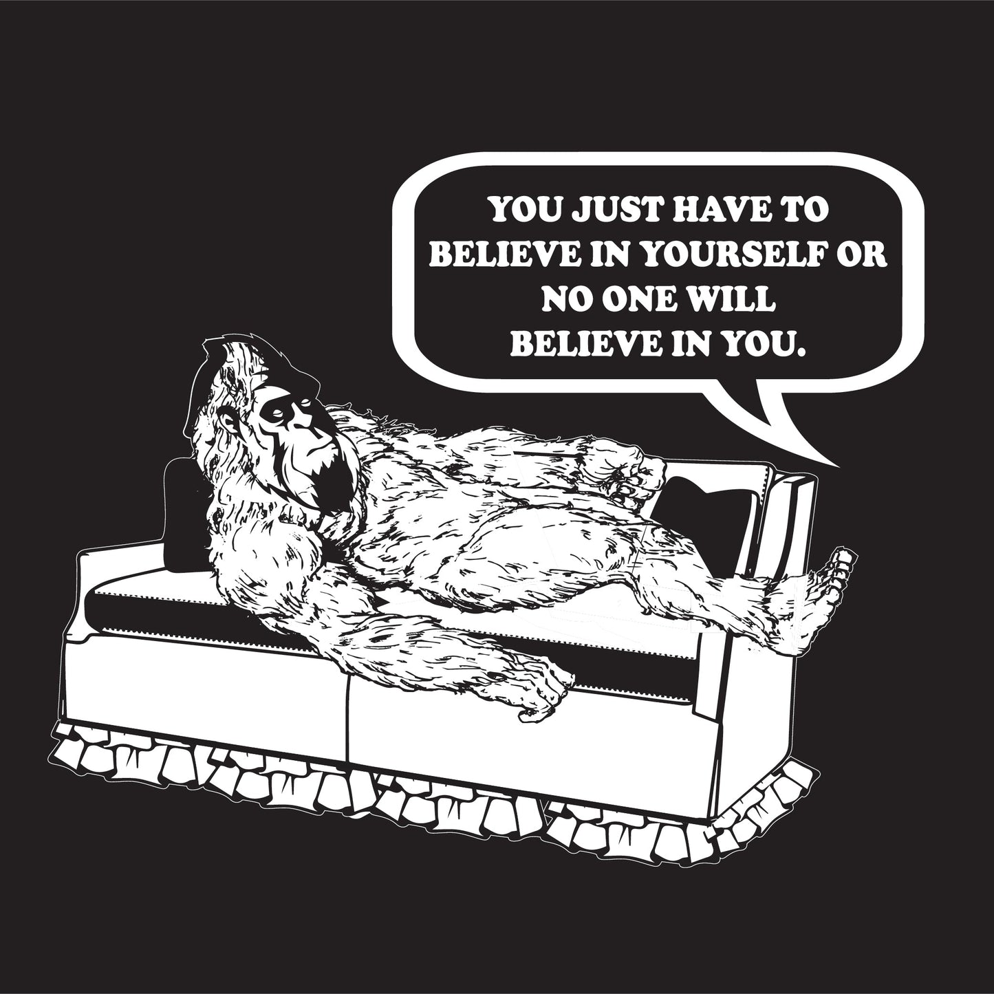 You Just Have To Believe In Your Self