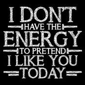 Don't Have Energy To Pretend T-Shirt