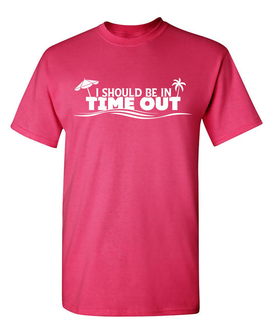 I Should Be In Time Out Shirt