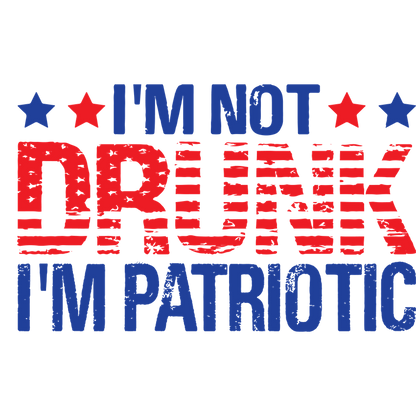 Funny T-Shirts design "I'am not Drunk, I'am Patriotic"
