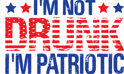 I'am not Drunk, I'am Patriotic