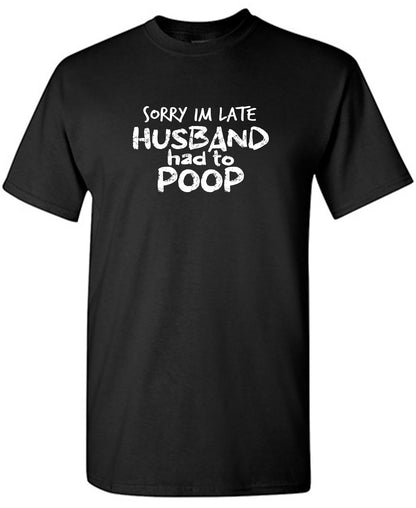 Sorry I'm Late, Husband had to Poop