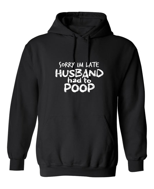 Funny T-Shirts design "Sorry I'm Late, Husband had to Poop"