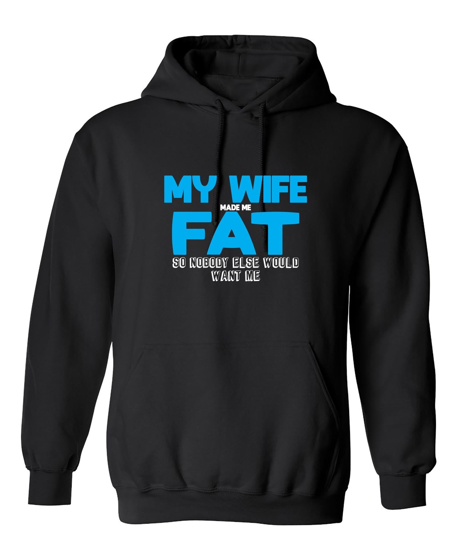 Funny T-Shirts design "My Wife Made me Fat, So Nobody else would want me"