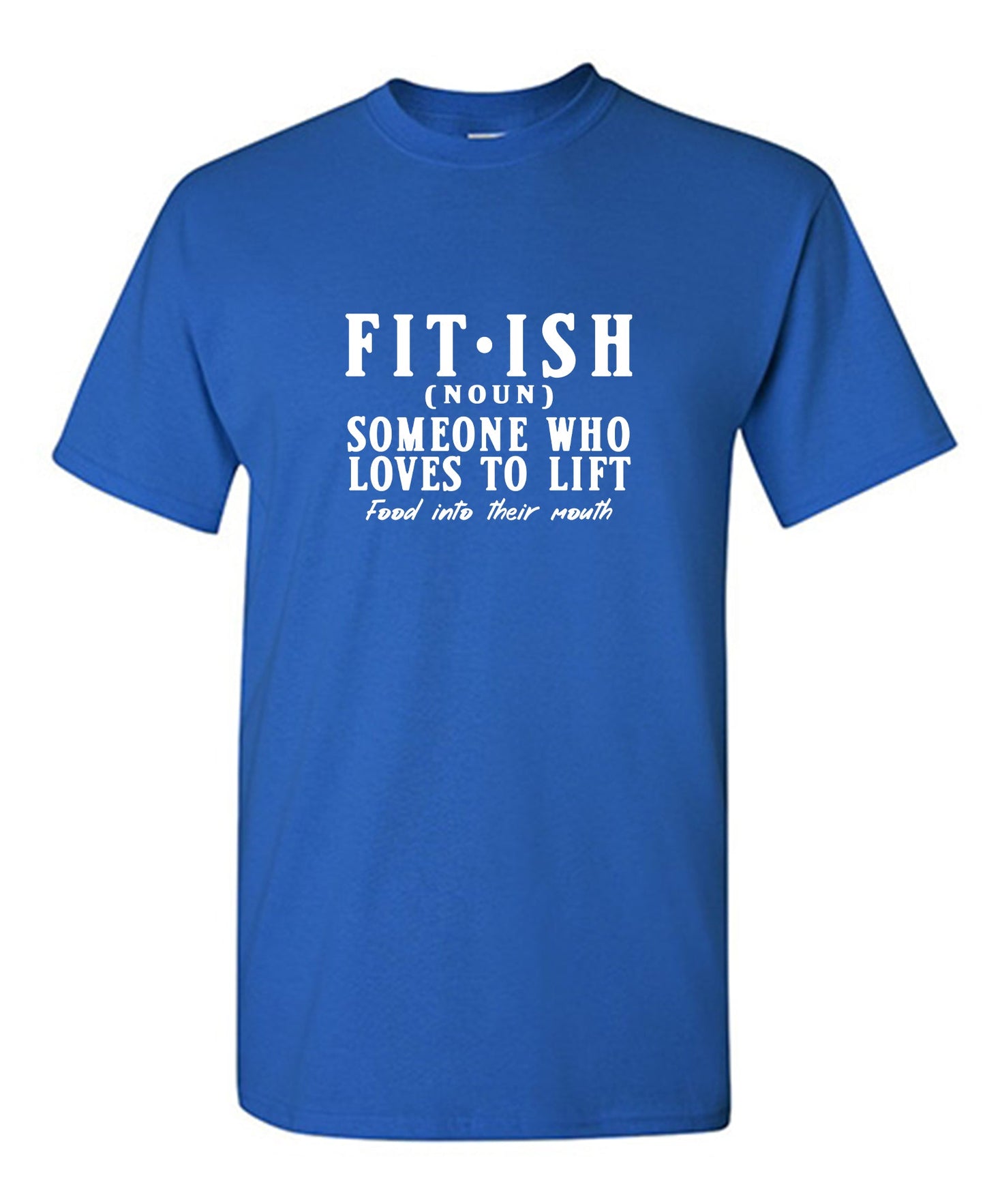 Fit-Ish, Someone who Loves to Lift, food into their mouth Funny Tee