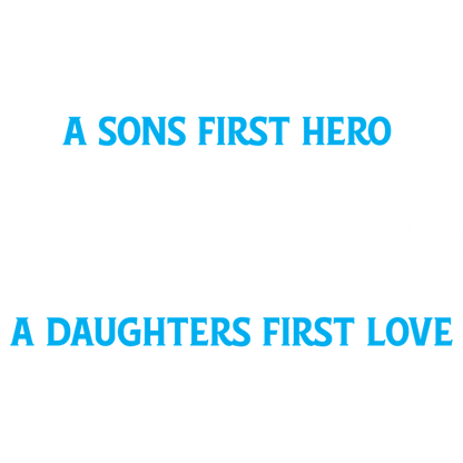 Funny T-Shirts design "A Sons First Hero Dad, A Daughters First Love"