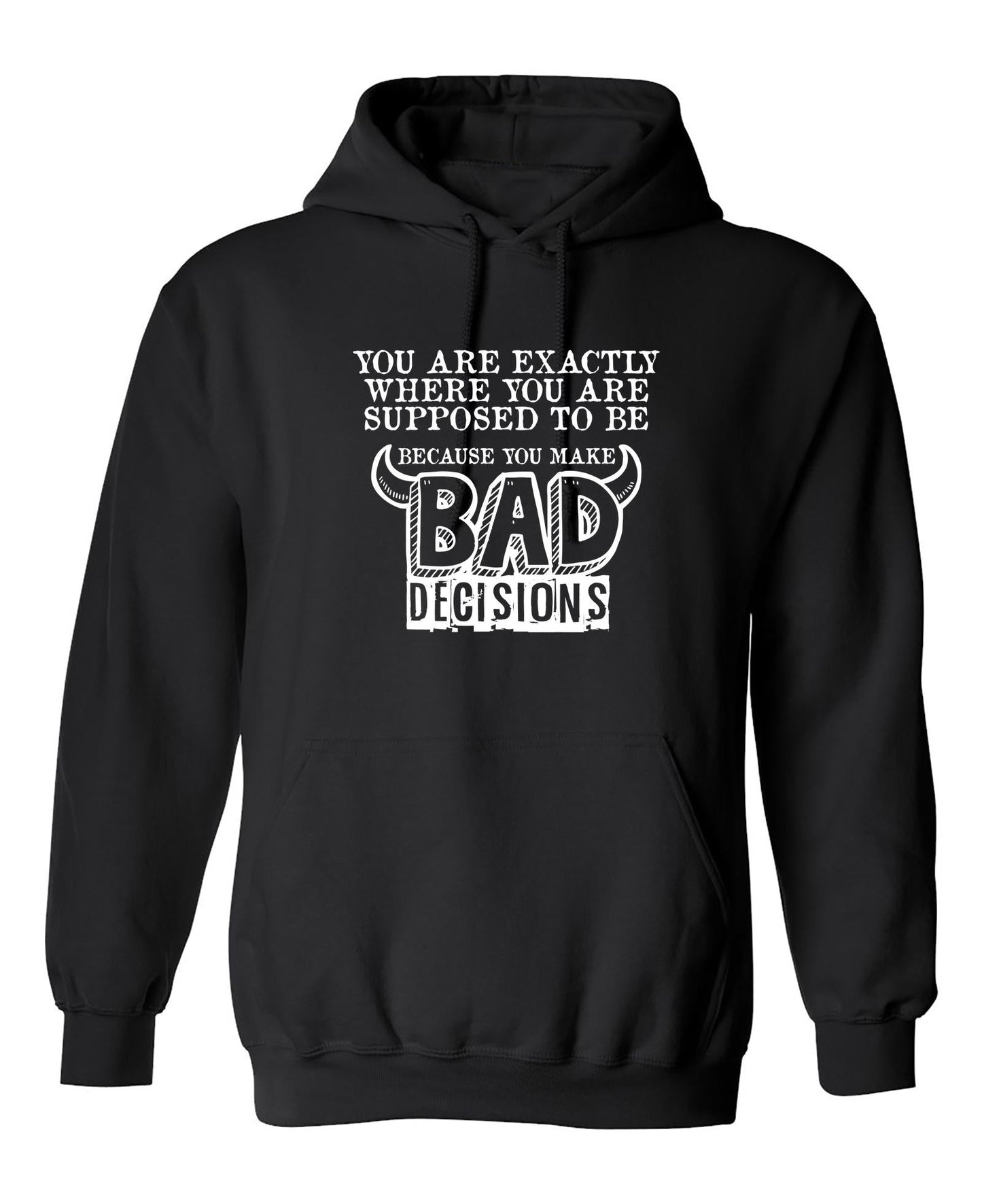 Funny T-Shirts design "You are Exactly, Where you are Supposed to be Because you make Bad Decisions"