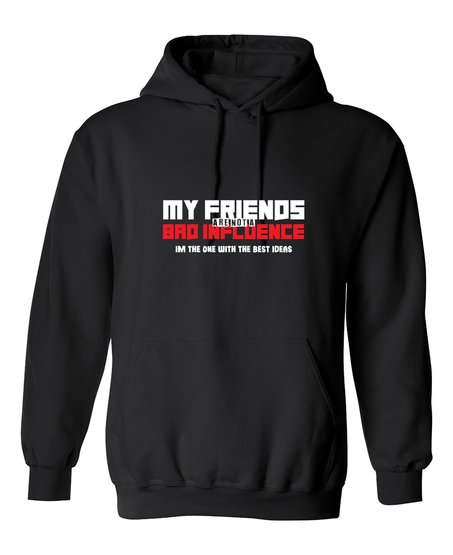 Funny T-Shirts design "My Friends are not a Bad Influence, I am the One with the Best Ideas"