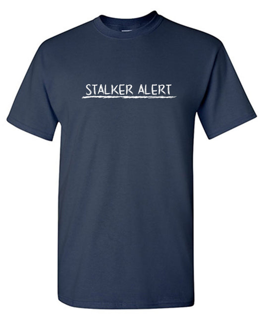 Stalker Alert T Shirt - Funny Graphic T Shirts