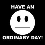 Have An Ordinary Day T-Shirt