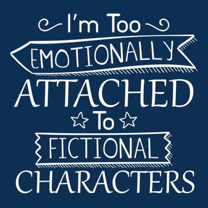 I'm Too Emotionally Attached T-Shirt