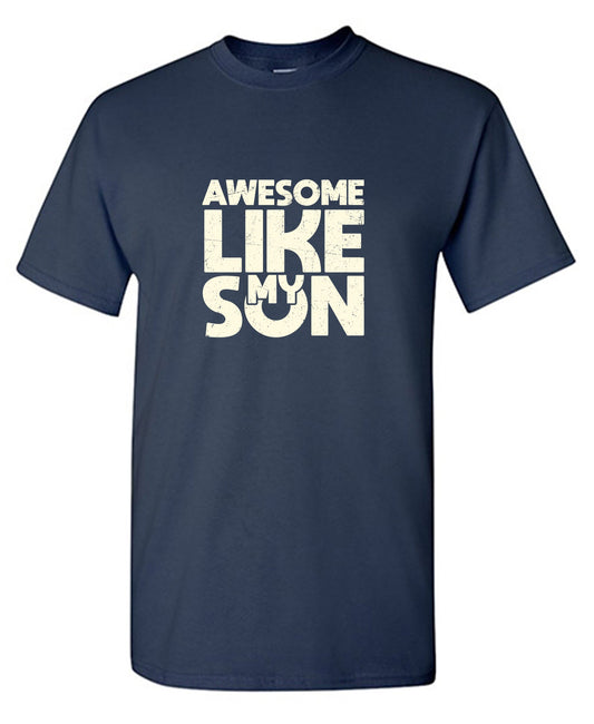 Awesome Like My Son Fathers Day T Shirt