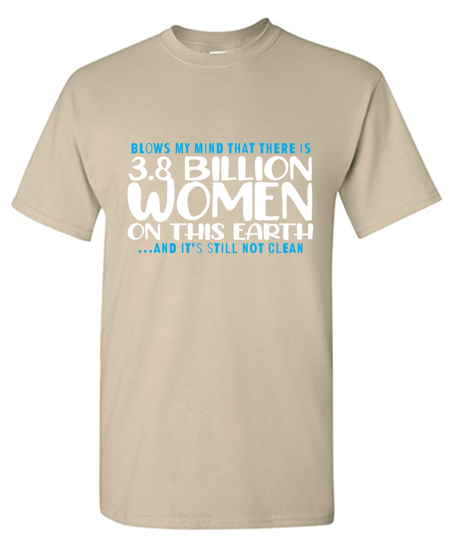 Blows my Mind That there is 3.8 Billion Women On this Earth… And its still not Clean