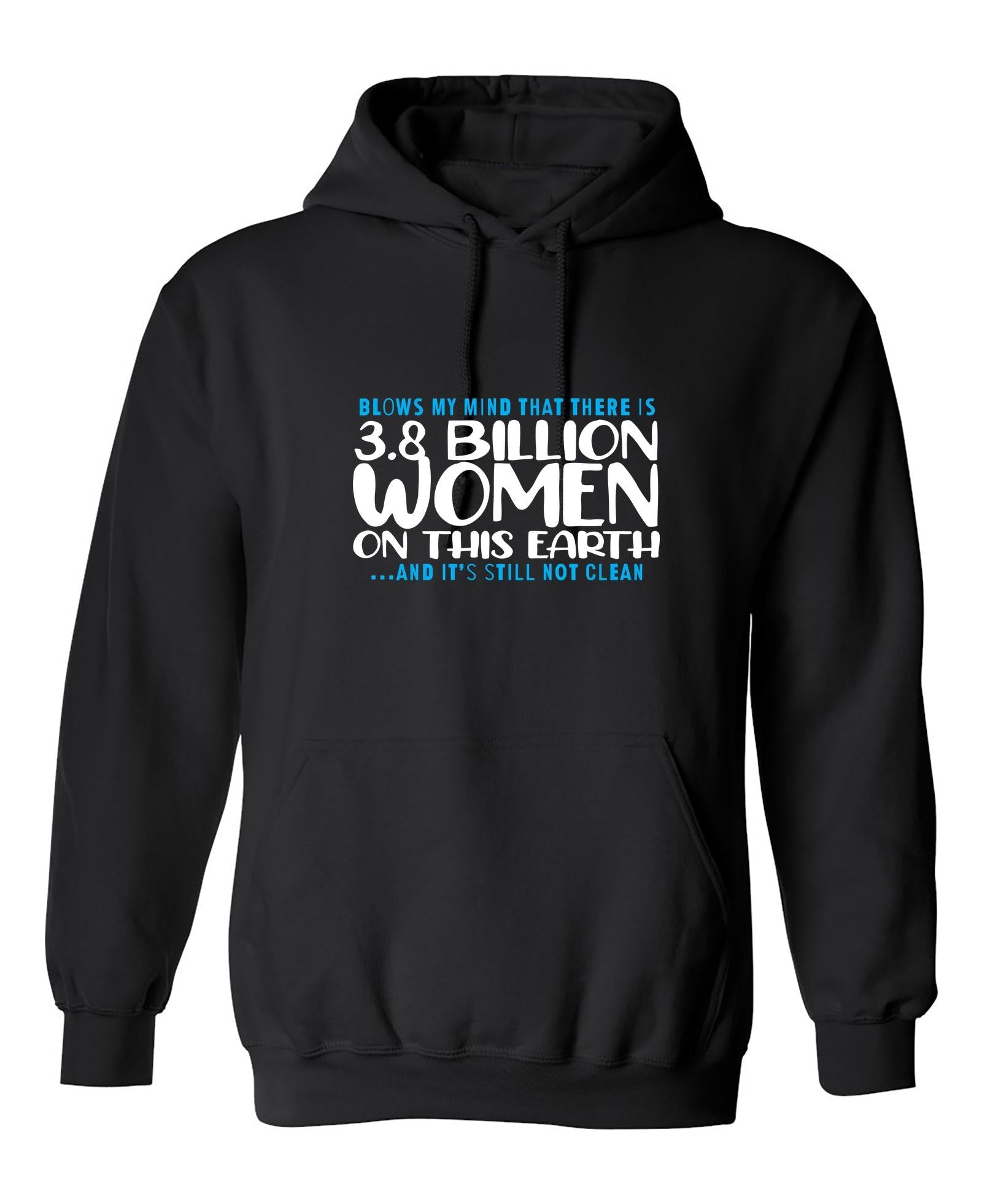 Funny T-Shirts design "Blows my Mind That there is 3.8 Billion Women On this Earth… And its still not Clean"