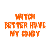 Witch Better Have My Candy Tees