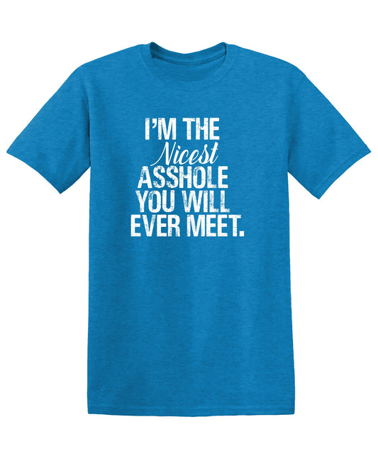 I'm the Nicest Asshole, You will ever Meet