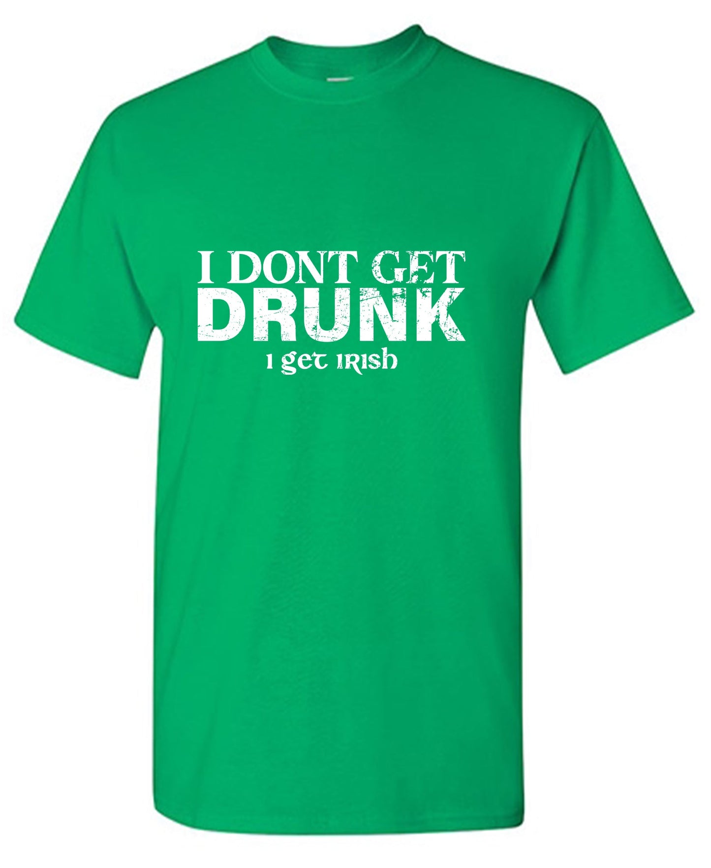 I Don't Get Drunk, I get Irish