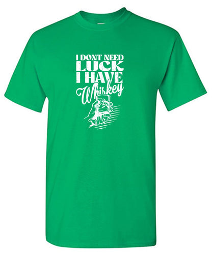 I Don't Need Luck, I have Whiskey