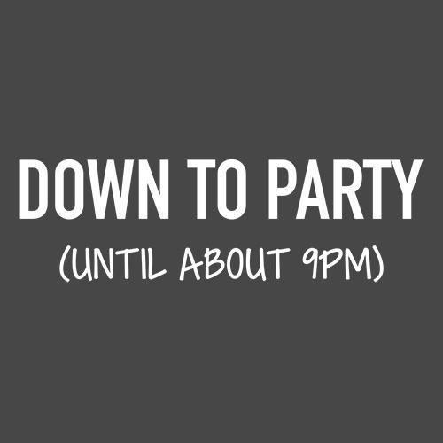 Down To Party Until Like 9PM T-Shirt