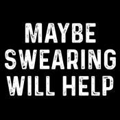 Maybe Swearing Will Help - Roadkill T Shirts