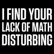 I Find Your Lack Of Math Disturbing T-Shirt