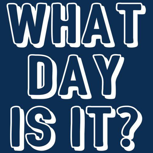 What Day Is It - Roadkill T Shirts